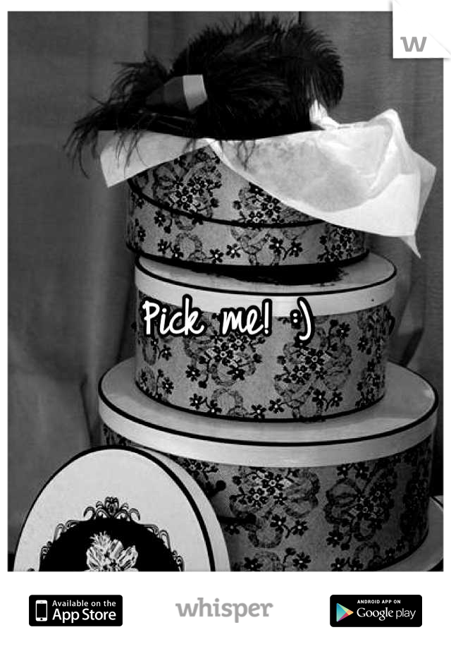 Pick me! :)