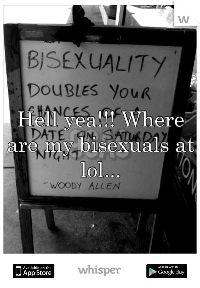 Hell yea!!! Where are my bisexuals at lol...