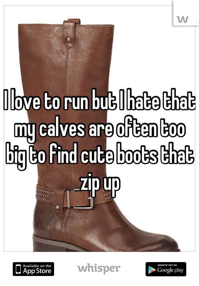 I love to run but I hate that my calves are often too big to find cute boots that zip up