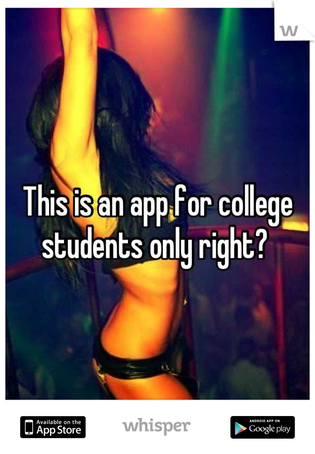 This is an app for college students only right? 