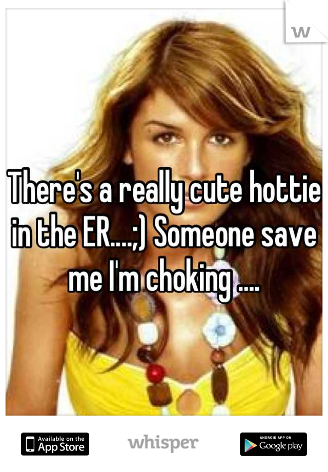 There's a really cute hottie in the ER....;) Someone save me I'm choking ....