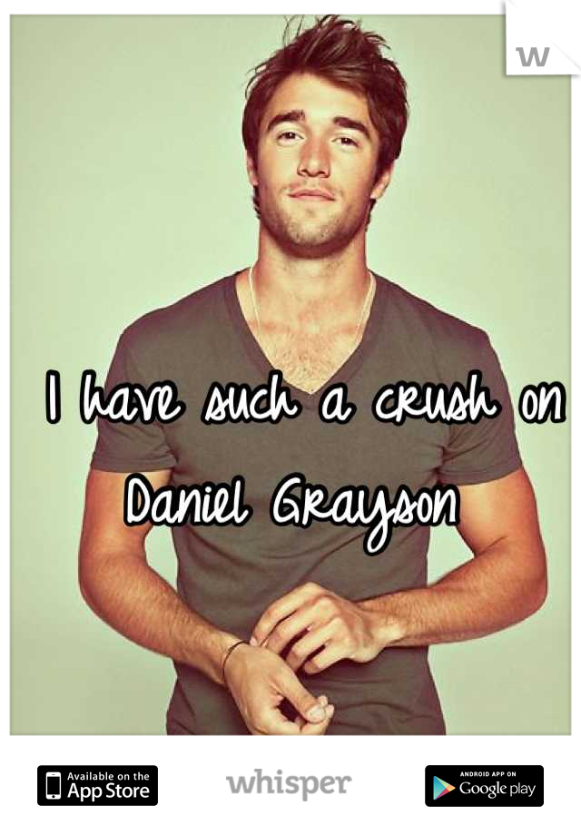 I have such a crush on Daniel Grayson 