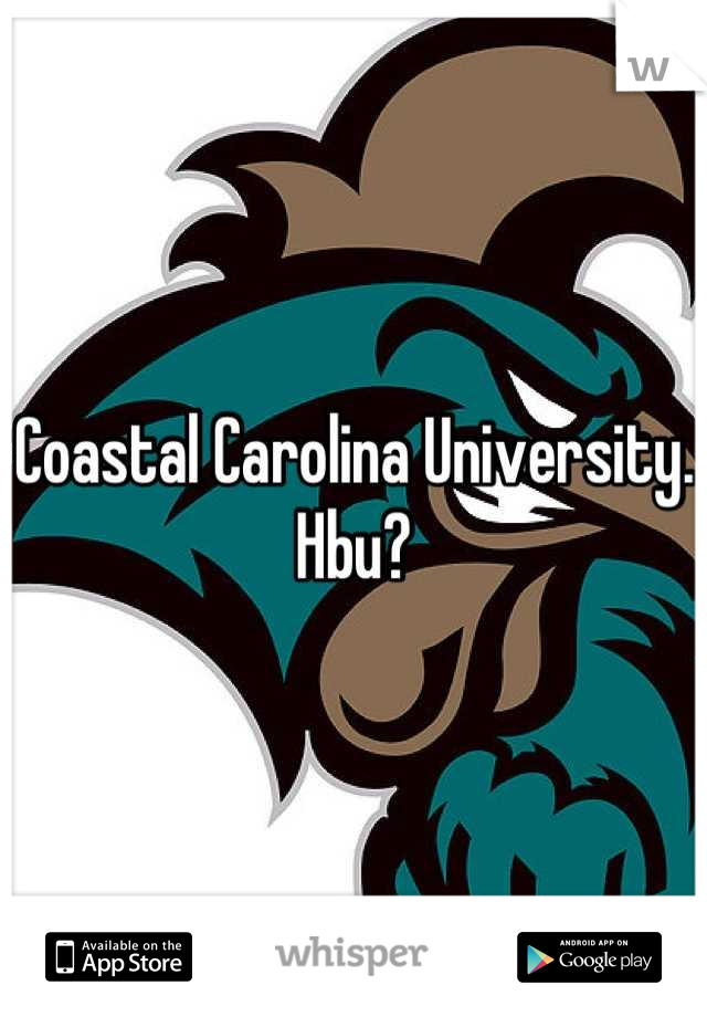 Coastal Carolina University. Hbu?