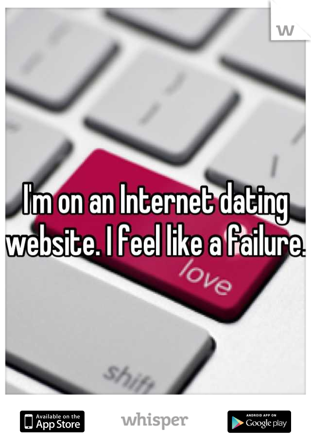 I'm on an Internet dating website. I feel like a failure.