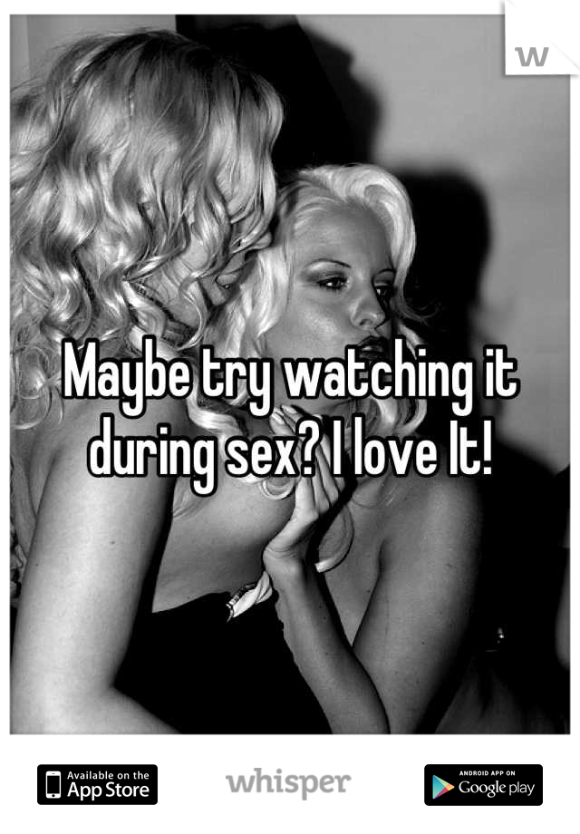 Maybe try watching it during sex? I love It!