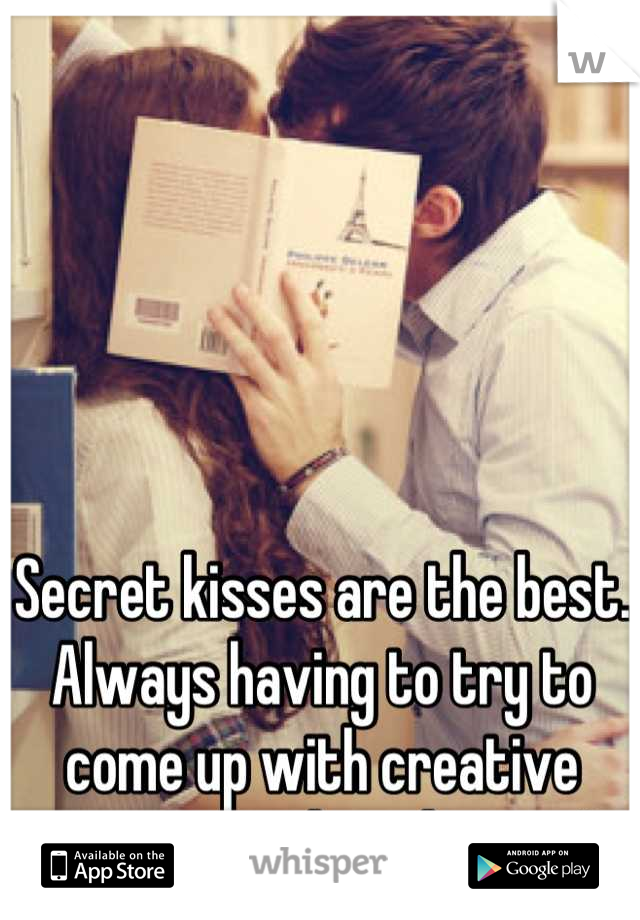 Secret kisses are the best. Always having to try to come up with creative ways to make it happen! 