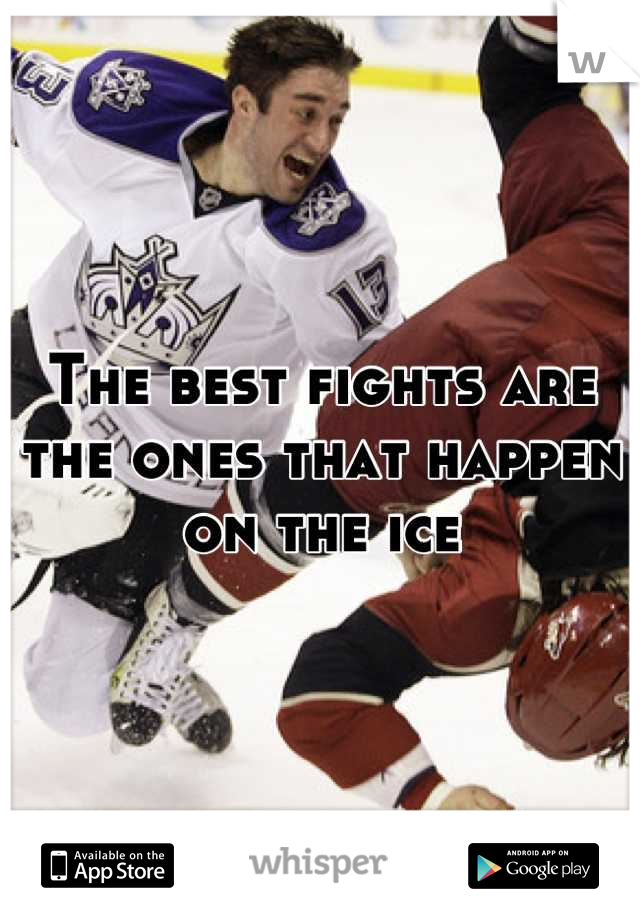 The best fights are the ones that happen on the ice