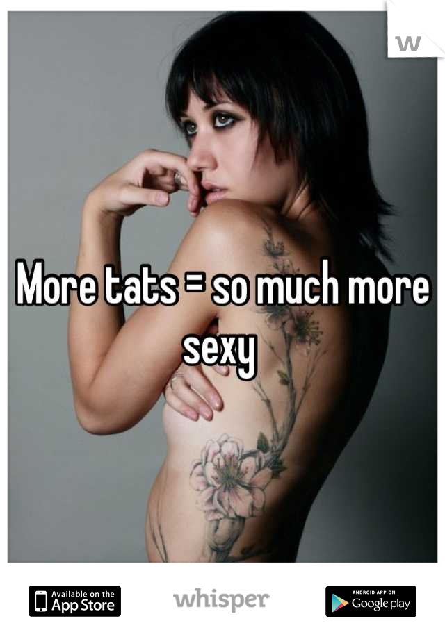 More tats = so much more sexy 