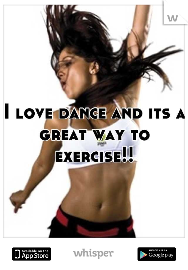 I love dance and its a great way to exercise!!