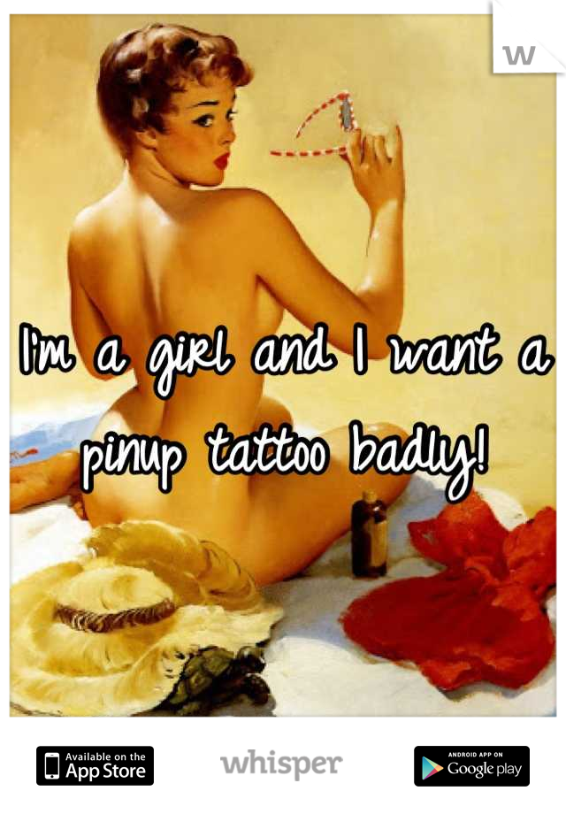 I'm a girl and I want a pinup tattoo badly!