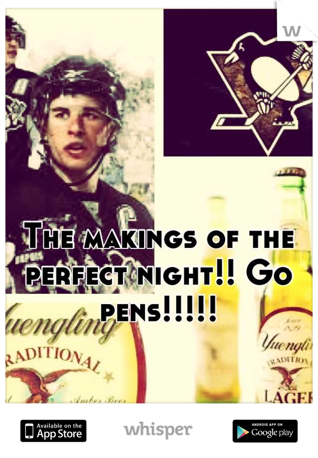 The makings of the perfect night!! Go pens!!!!!