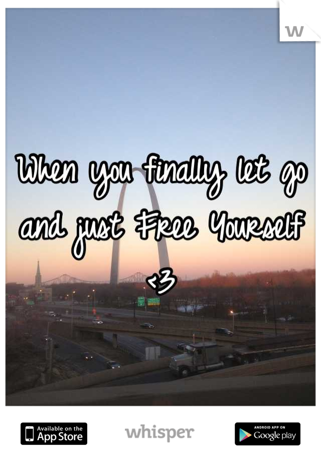 When you finally let go and just Free Yourself <3