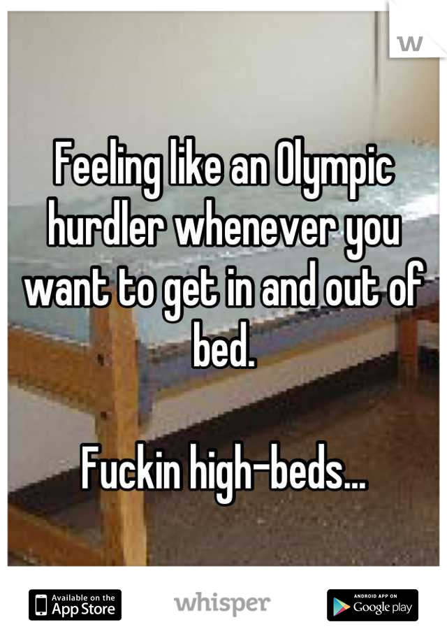 Feeling like an Olympic hurdler whenever you want to get in and out of bed. 

Fuckin high-beds...