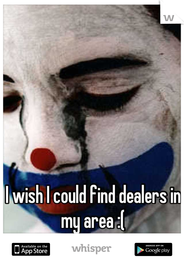 I wish I could find dealers in my area :(