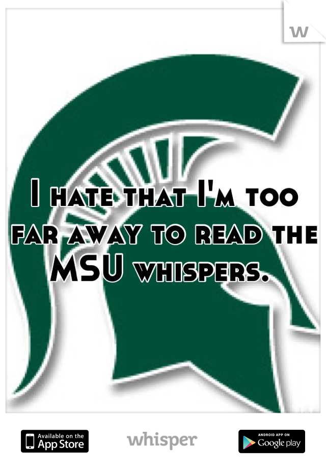 I hate that I'm too far away to read the MSU whispers. 