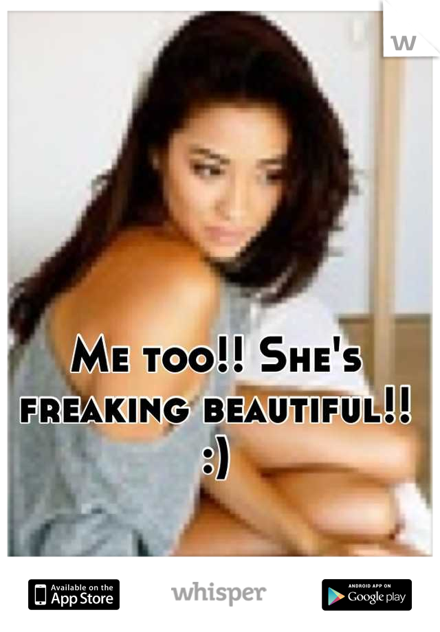 Me too!! She's freaking beautiful!!
:)