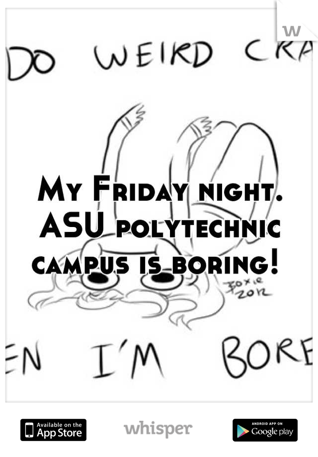My Friday night. ASU polytechnic campus is boring! 