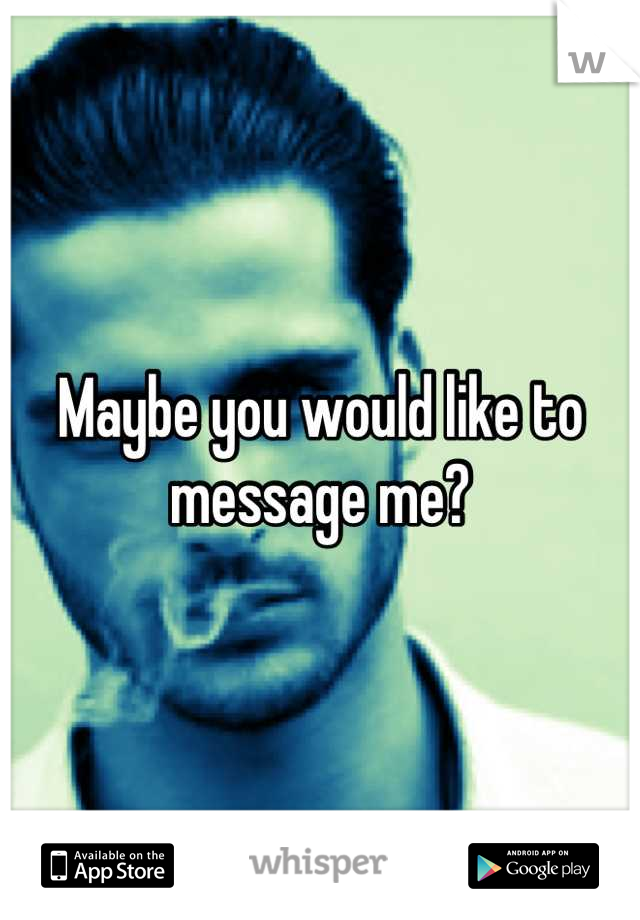 Maybe you would like to message me?