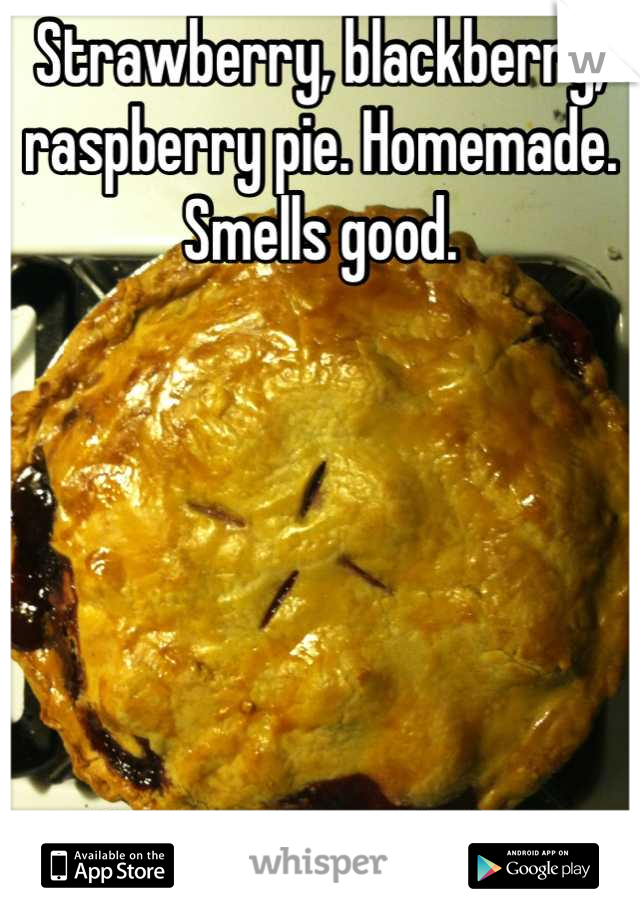 Strawberry, blackberry, raspberry pie. Homemade. Smells good. 






Yes, guys can bake. 