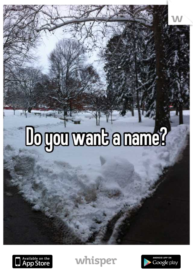 Do you want a name?