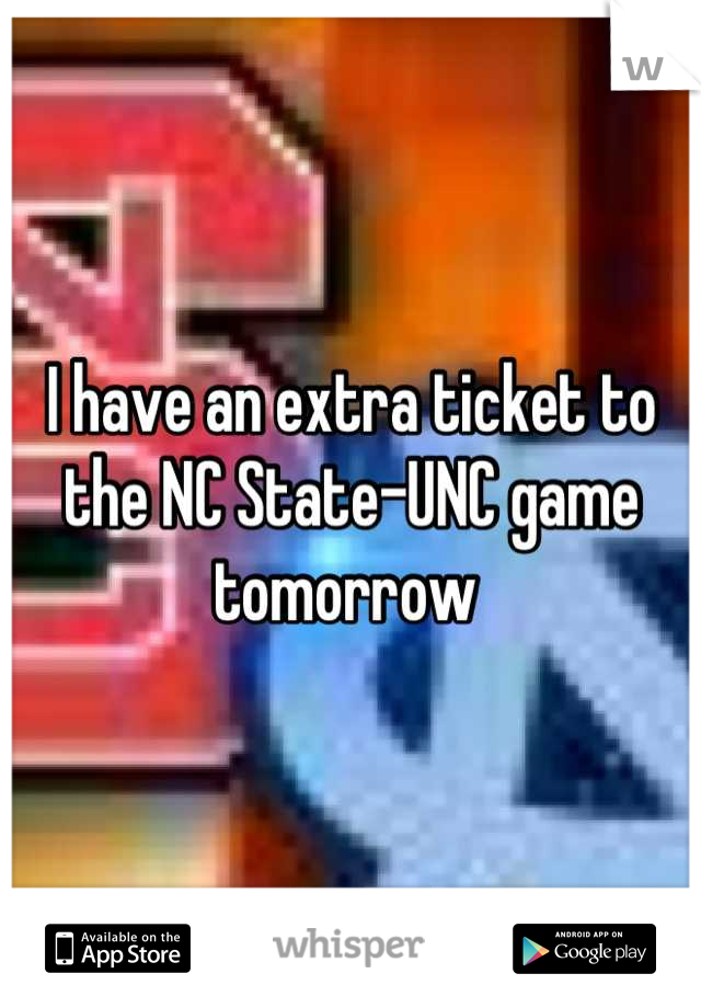 I have an extra ticket to the NC State-UNC game tomorrow 
