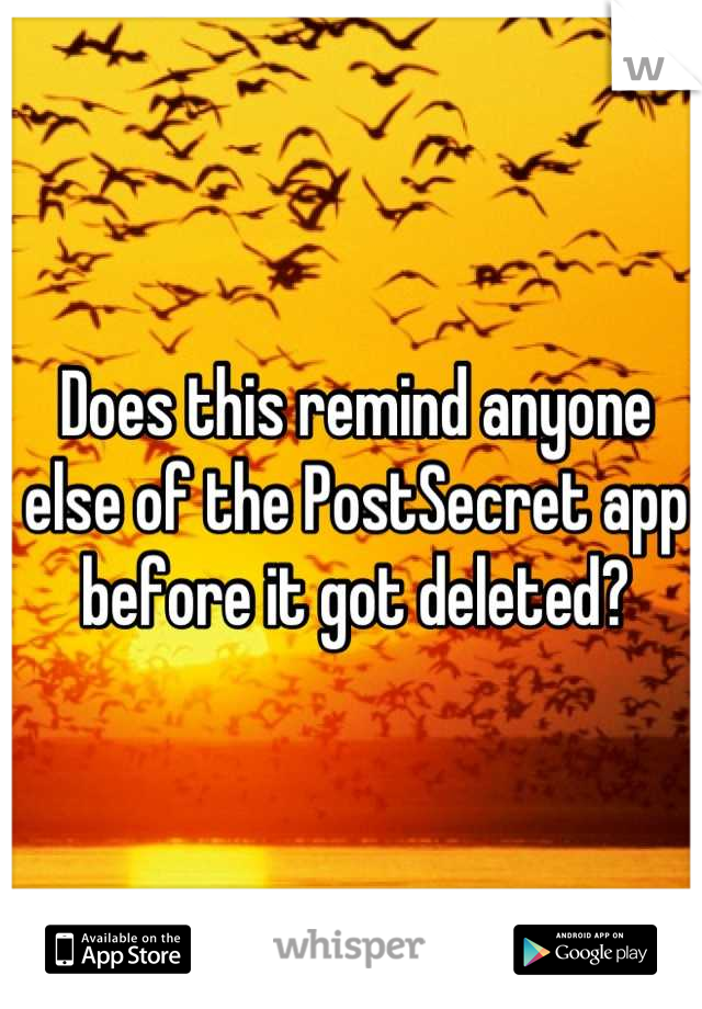 Does this remind anyone else of the PostSecret app before it got deleted?