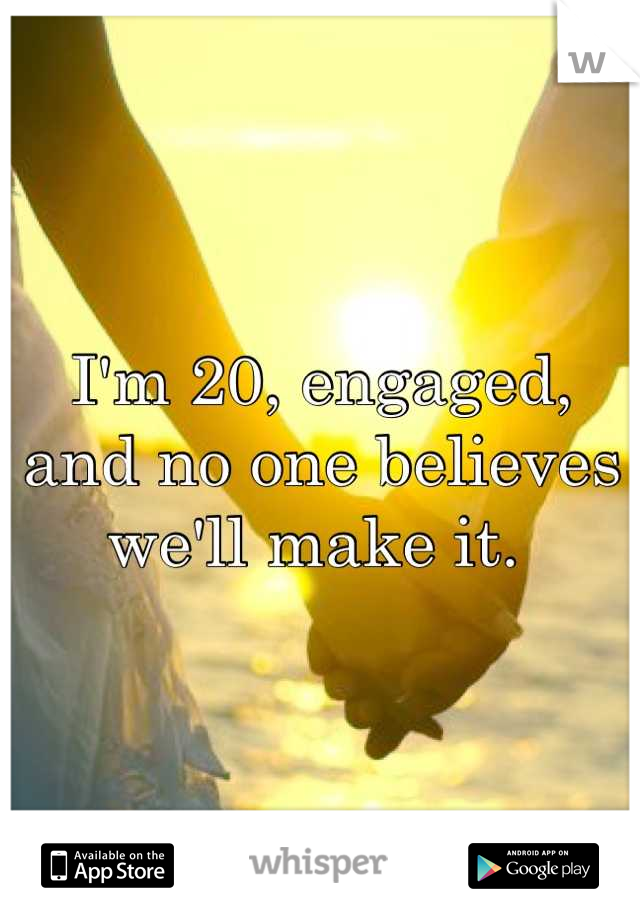 I'm 20, engaged, and no one believes we'll make it. 