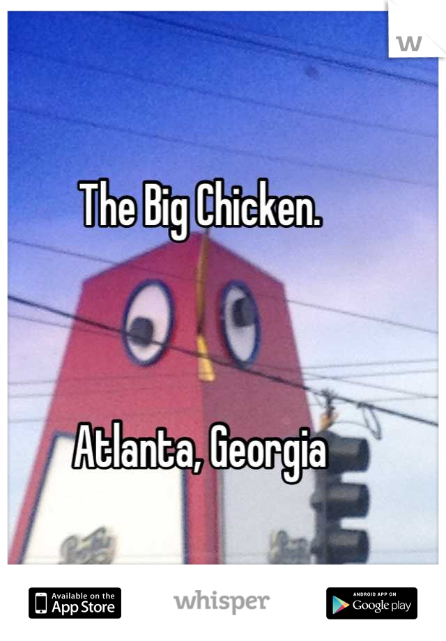 The Big Chicken. 



Atlanta, Georgia