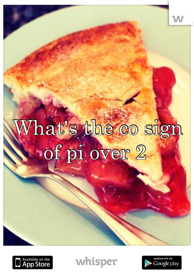 What's the co sign of pi over 2 