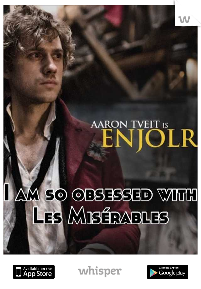 I am so obsessed with Les Misérables