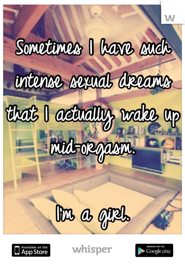 Sometimes I have such intense sexual dreams that I actually wake up mid-orgasm.

I'm a girl.