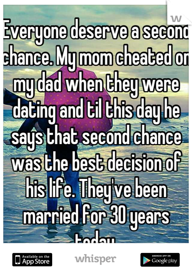 Everyone deserve a second chance. My mom cheated on my dad when they were dating and til this day he says that second chance was the best decision of his life. They've been married for 30 years today.