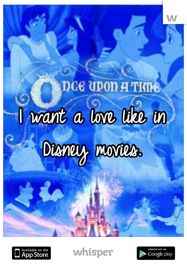 I want a love like in Disney movies.