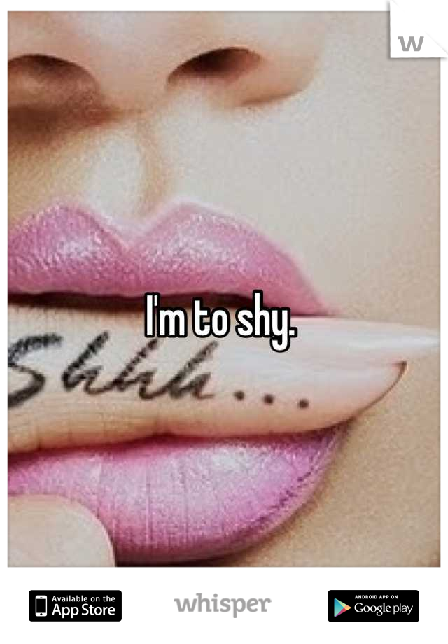 I'm to shy. 