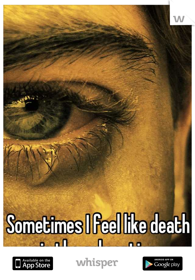Sometimes I feel like death is the only option