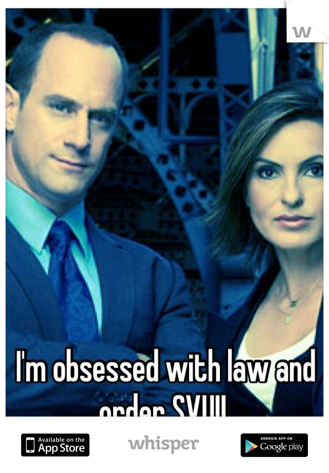 I'm obsessed with law and order SVU!! 