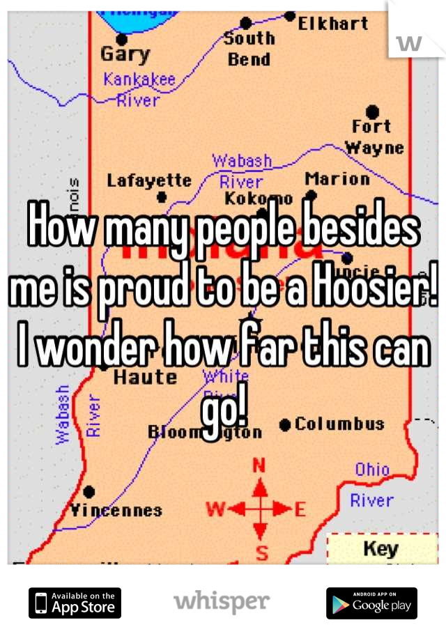 How many people besides me is proud to be a Hoosier! I wonder how far this can go!