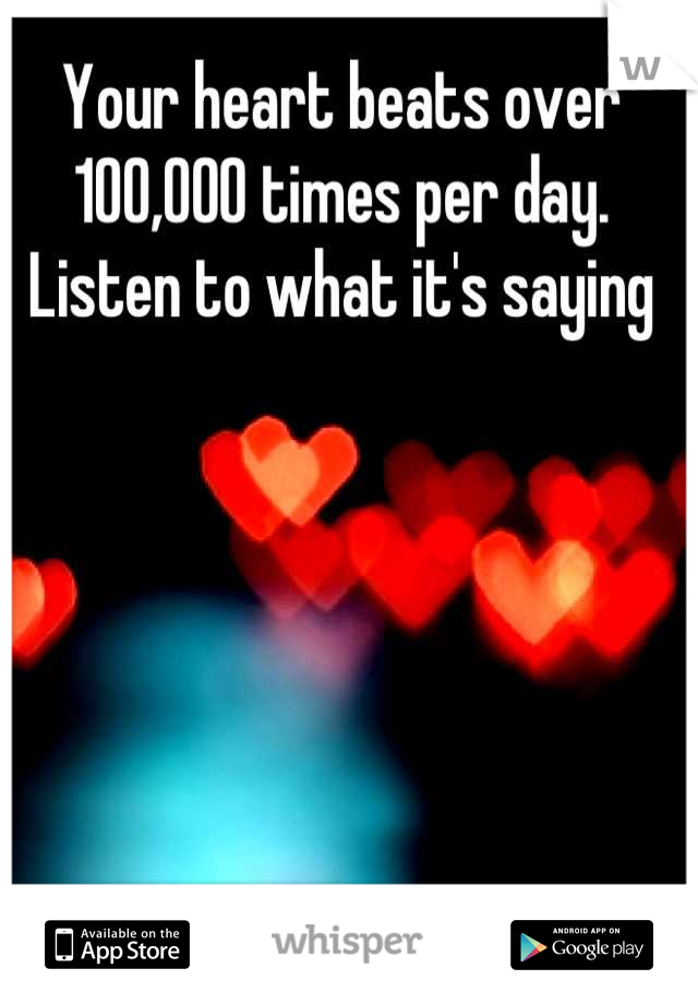 Your heart beats over 100,000 times per day. Listen to what it's saying