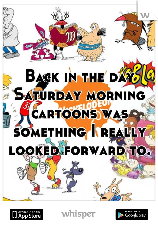 Back in the day Saturday morning cartoons was something I really looked forward to.