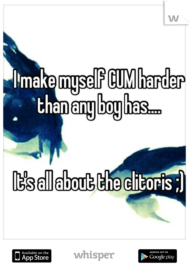 I make myself CUM harder than any boy has....


It's all about the clitoris ;)