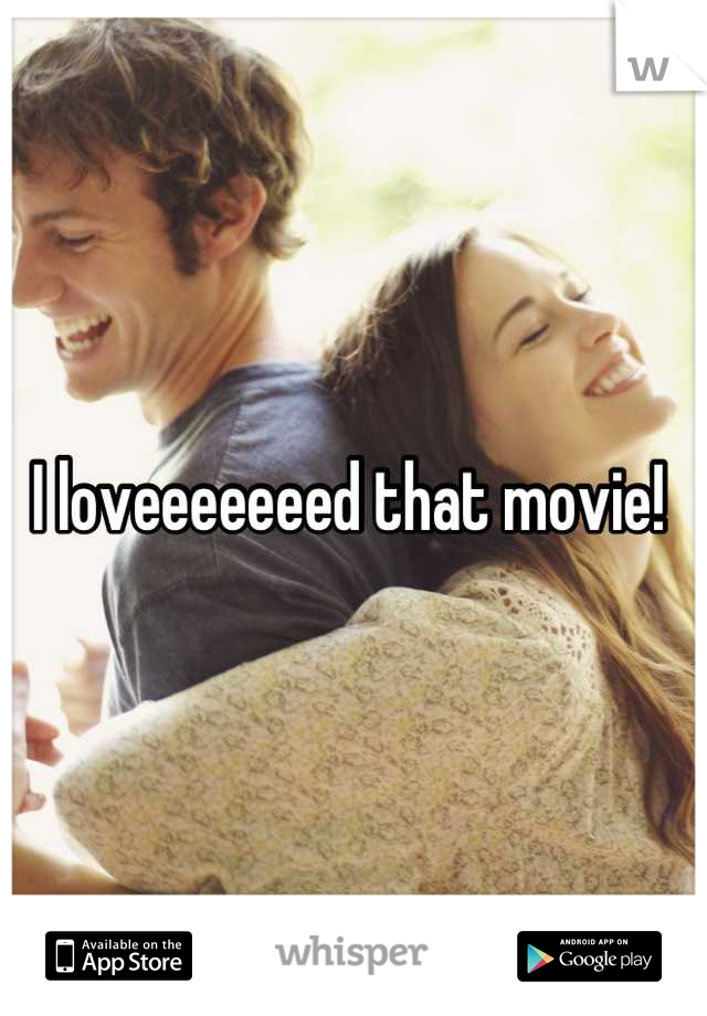 I loveeeeeeed that movie! 