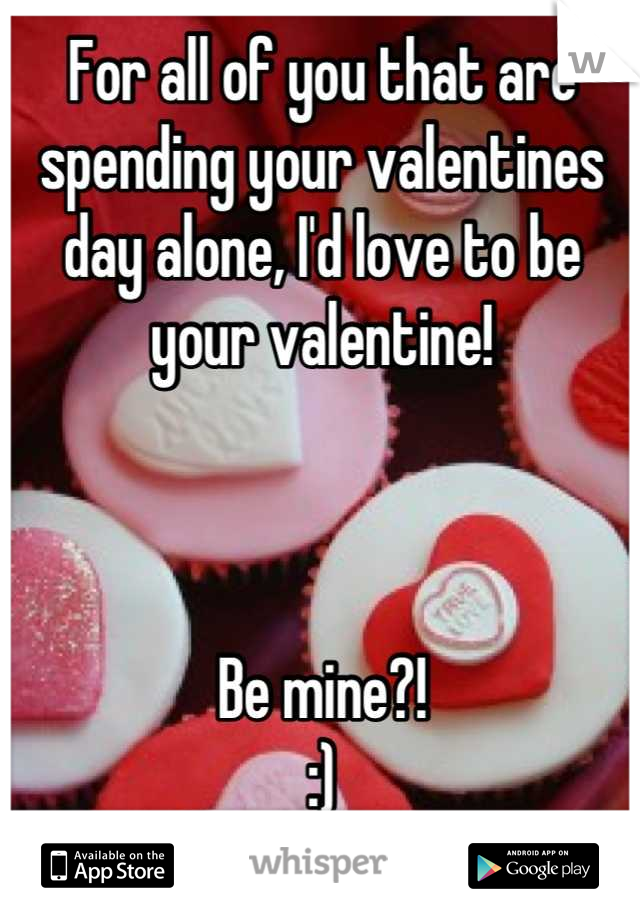 For all of you that are spending your valentines day alone, I'd love to be your valentine! 



Be mine?!
:)