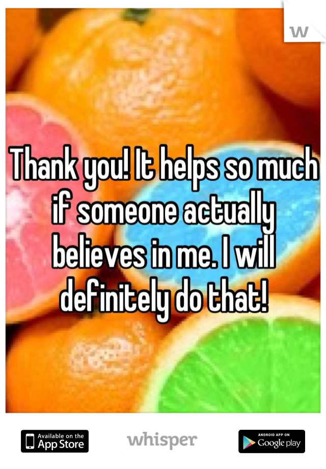 Thank you! It helps so much if someone actually believes in me. I will definitely do that!