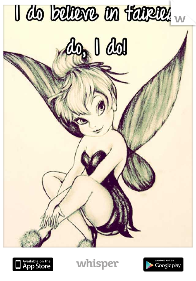 I do believe in fairies I do, I do! 