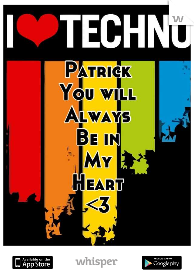 Patrick
You will
Always
Be in
My 
Heart 
<3