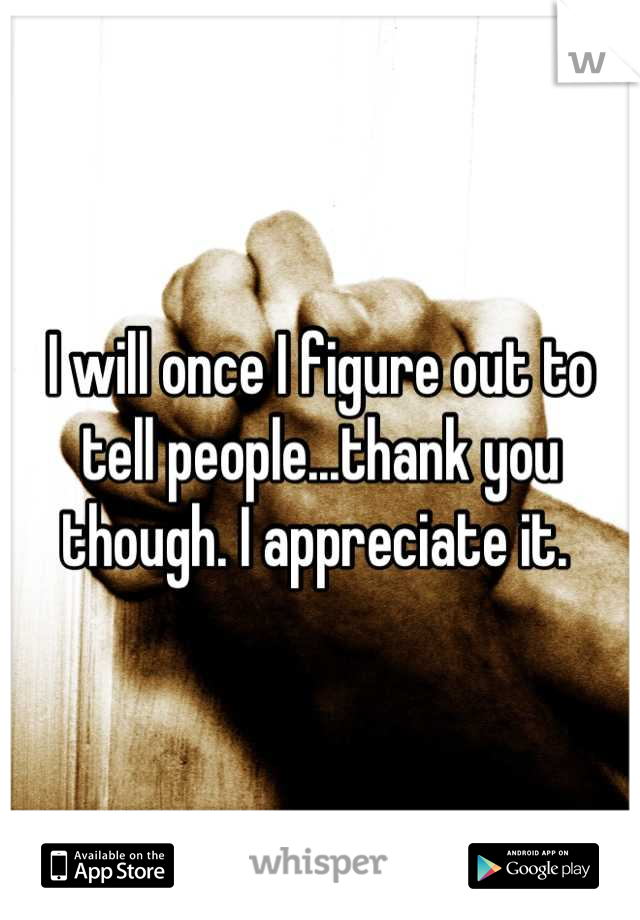 I will once I figure out to tell people...thank you though. I appreciate it. 
