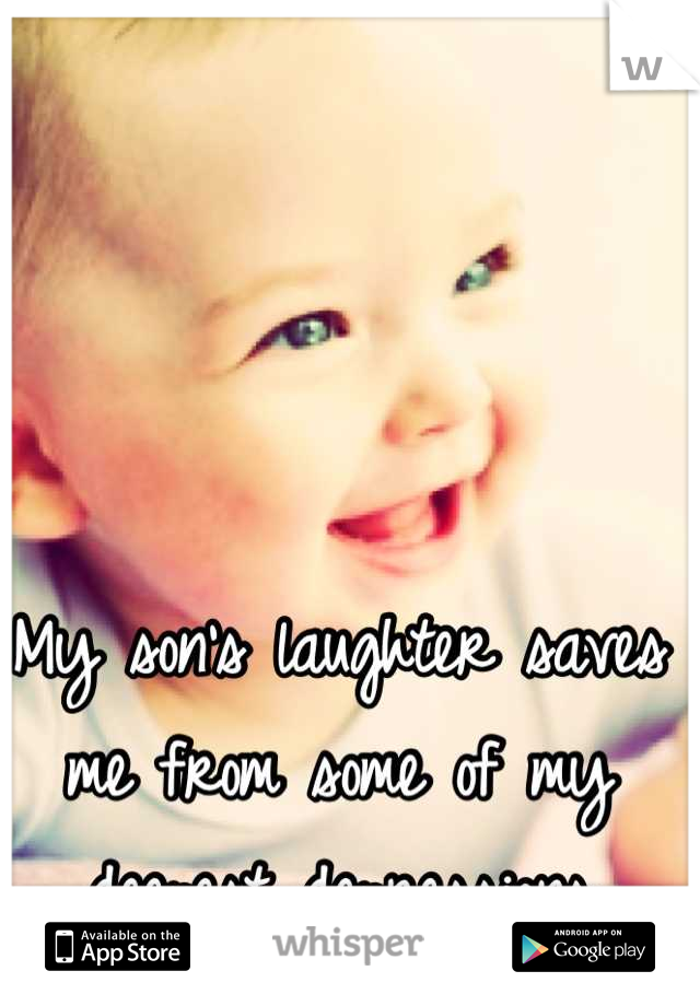 My son's laughter saves me from some of my deepest depressions
