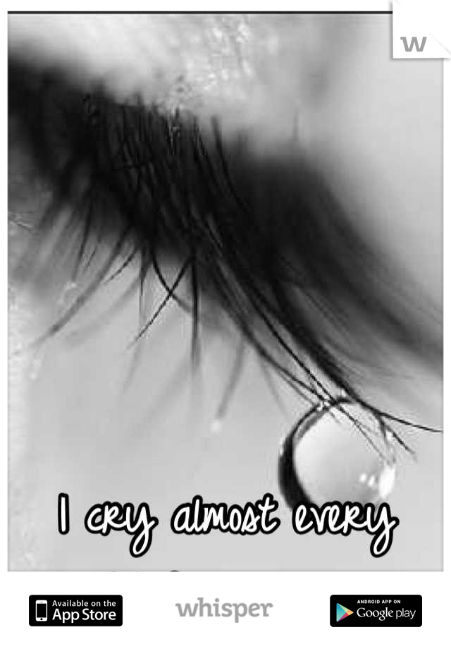 I cry almost every night for no reason