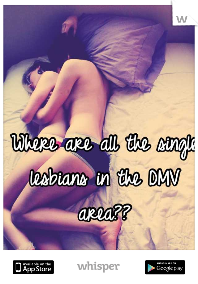 Where are all the single lesbians in the DMV area??