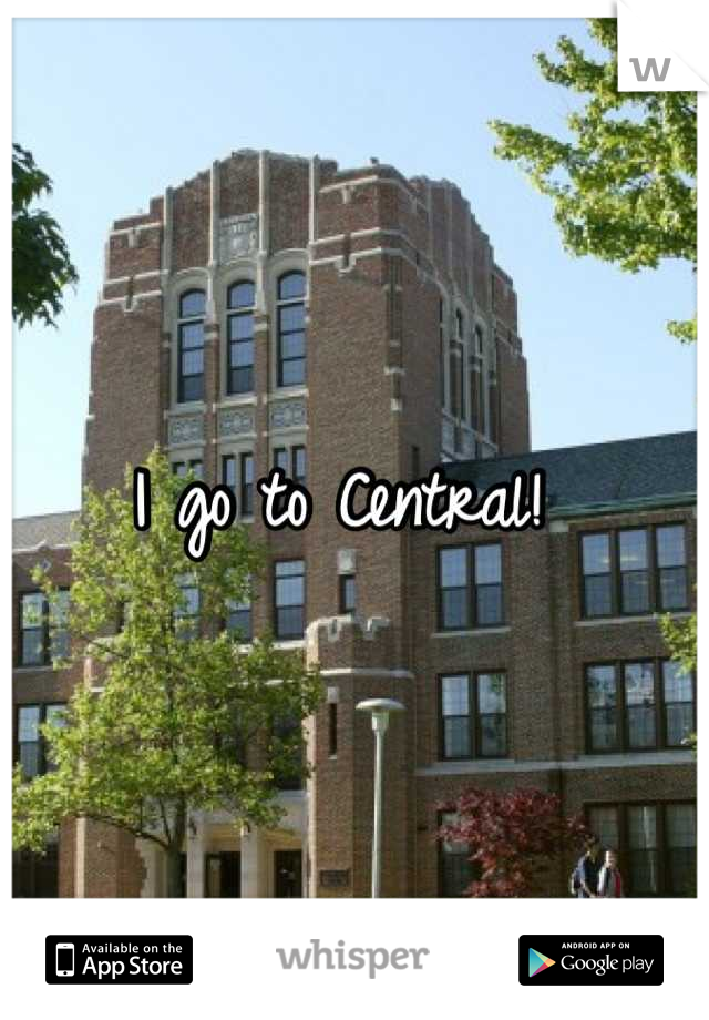 I go to Central! 